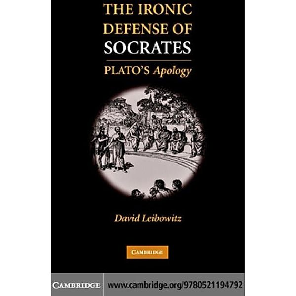 Ironic Defense of Socrates, David M. Leibowitz