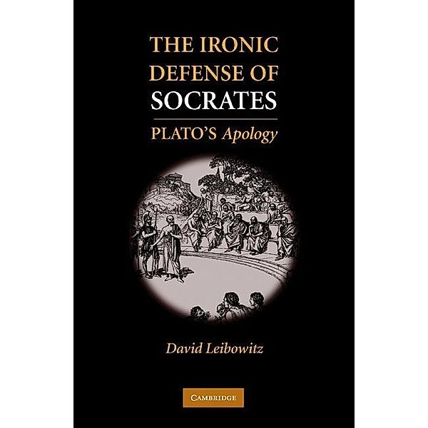 Ironic Defense of Socrates, David M. Leibowitz