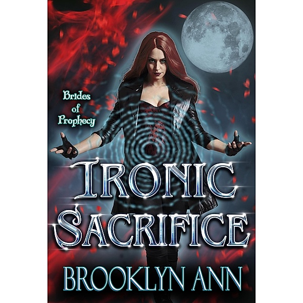 Ironic Sacrifice (Brides of Prophecy, #2) / Brides of Prophecy, Brooklyn Ann