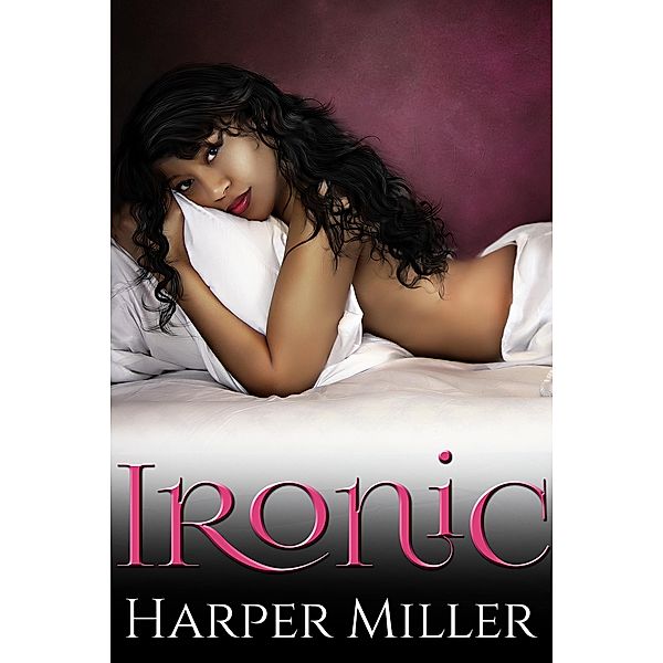 Ironic (The Kinky Connect Chronicles, #1) / The Kinky Connect Chronicles, Harper Miller