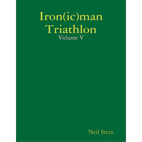 Iron(ic)man Triathlon: Volume V, Neil Stein