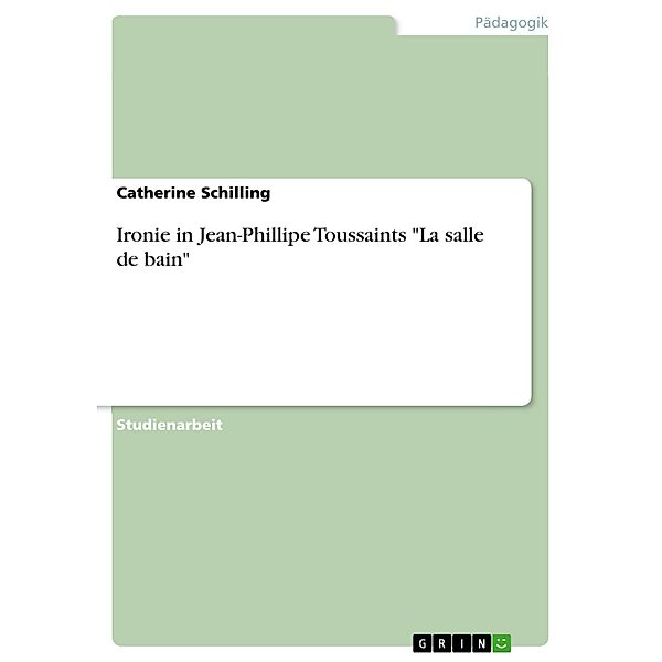 Ironie in Jean-Phillipe Toussaints La salle de bain, Catherine Schilling