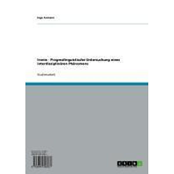 Ironie - Pragmalinguistische Untersuchung eines interdisziplinären Phänomens, Inga Axmann