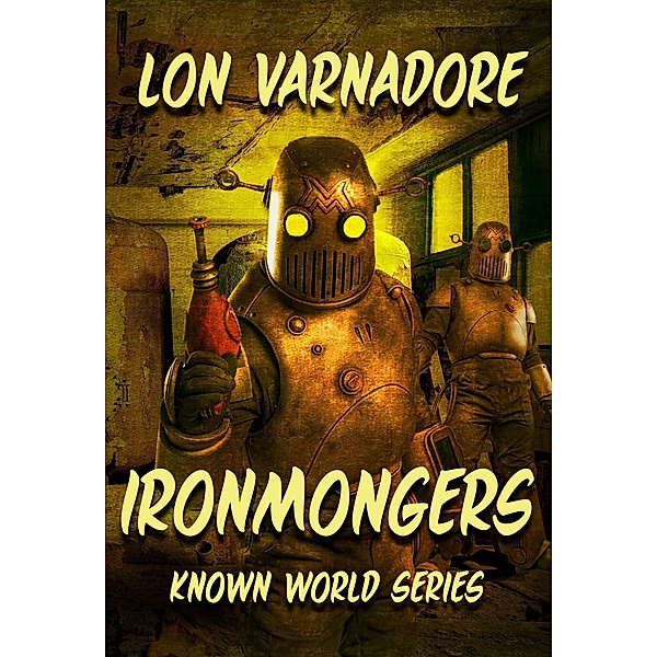 Ironmongers (Known World Series, #4) / Known World Series, Lon E. Varnadore