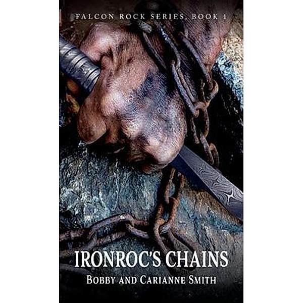 Ironroc's Chains / Falcon Rock Series Bd.1, Bobby Smith, Carianne Smith