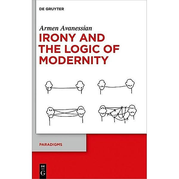 Irony and the Logic of Modernity / Paradigms Bd.3, Armen Avanessian