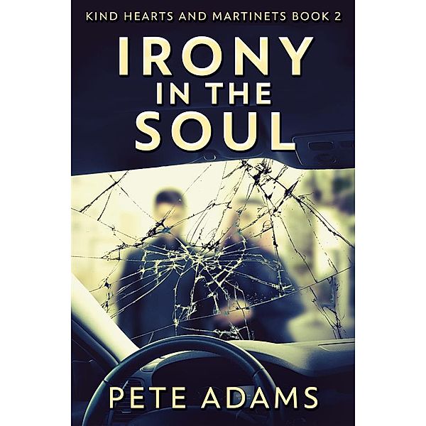 Irony In The Soul / Kind Hearts And Martinets Bd.2, Pete Adams