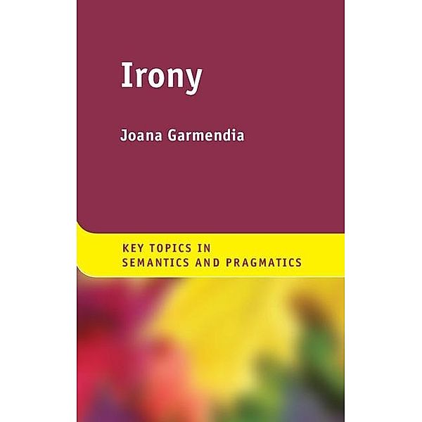 Irony / Key Topics in Semantics and Pragmatics, Joana Garmendia