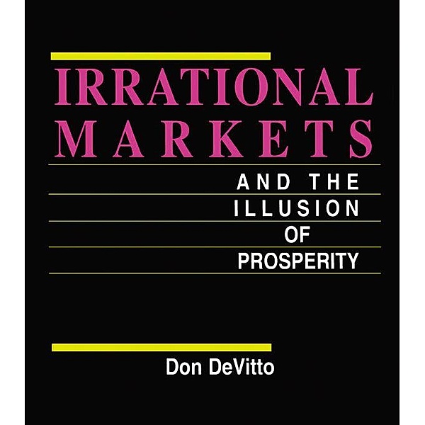 Irrational Markets and the Illusion of Prosperity, Don Devitto