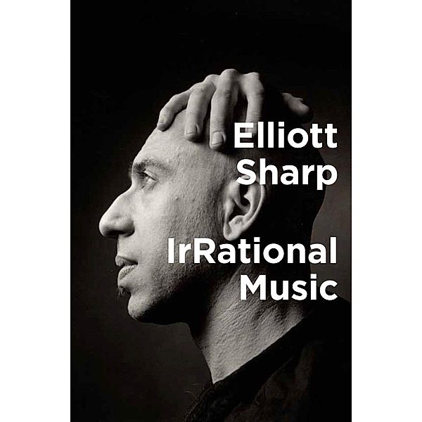 IrRational Music, Elliott Sharp