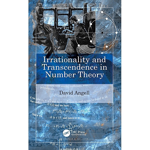 Irrationality and Transcendence in Number Theory, David Angell