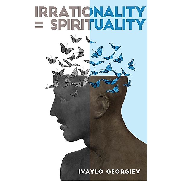 Irrationality equals Spirituality, Ivaylo Georgiev