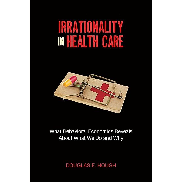 Irrationality in Health Care, Douglas E. Hough