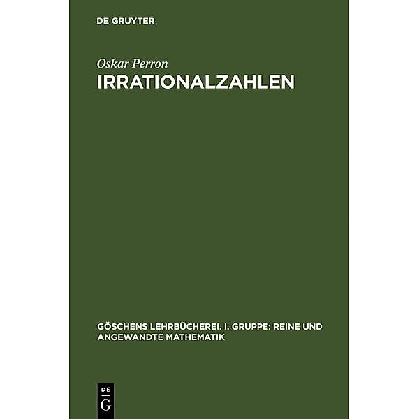 Irrationalzahlen / Göschens Lehrbücherei/Gruppe I: Reine und angewandte Mathematik Bd.1, Oskar Perron