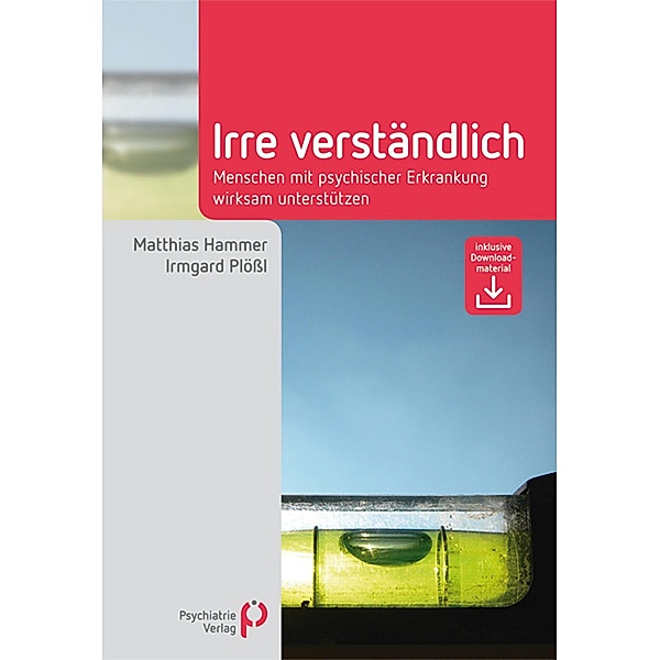 Irre Verständlich / Fachwissen (Psychatrie Verlag), Matthias Hammer, Irmgard Plößl