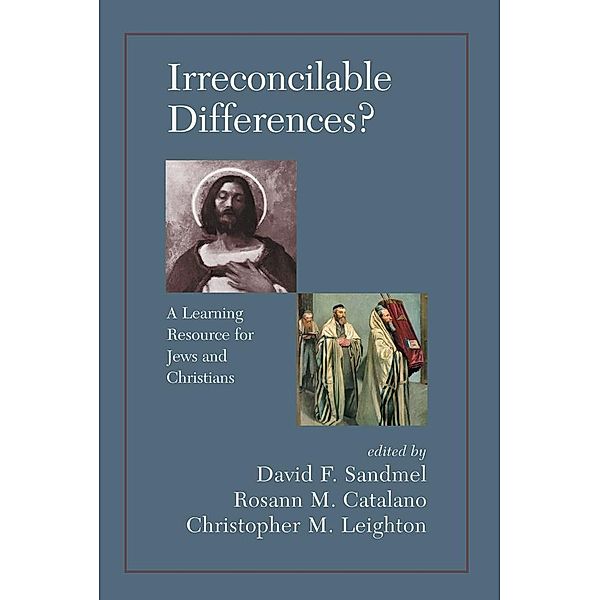 Irreconcilable Differences? A Learning Resource For Jews And Christians, David Sandmel, Rosann M. Catalano, Chrostopher M. Leighton