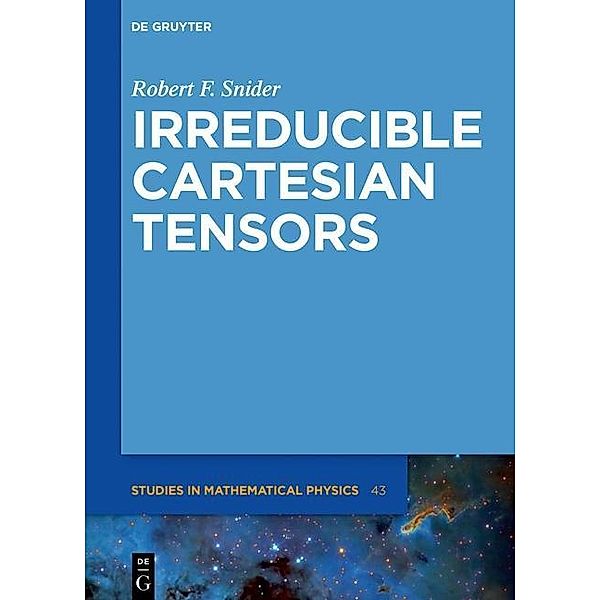 Irreducible Cartesian Tensors / De Gruyter Studies in Mathematical Physics Bd.43, Robert F. Snider