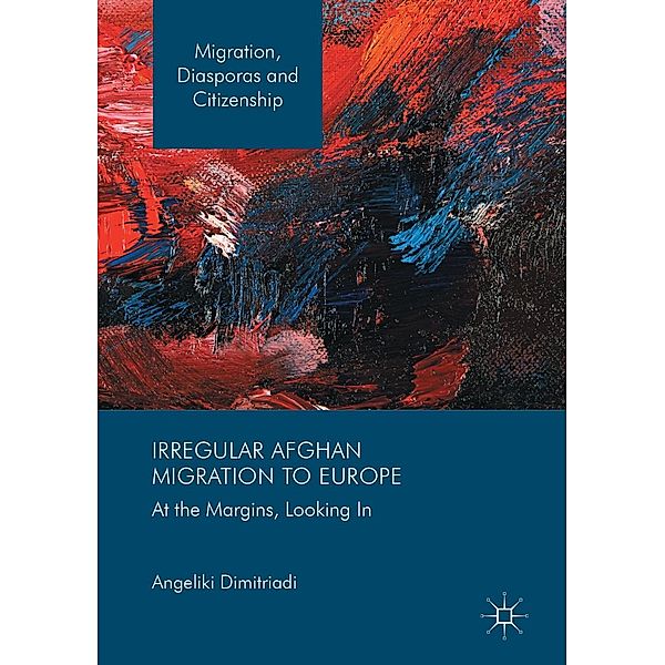 Irregular Afghan Migration to Europe / Migration, Diasporas and Citizenship, Angeliki Dimitriadi