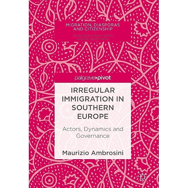 Irregular Immigration in Southern Europe / Migration, Diasporas and Citizenship, Maurizio Ambrosini