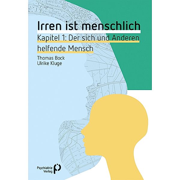 Irren ist menschlich Kapitel 1 / Fachwissen (Psychatrie Verlag), Thomas Bock, Ulrike Kluge