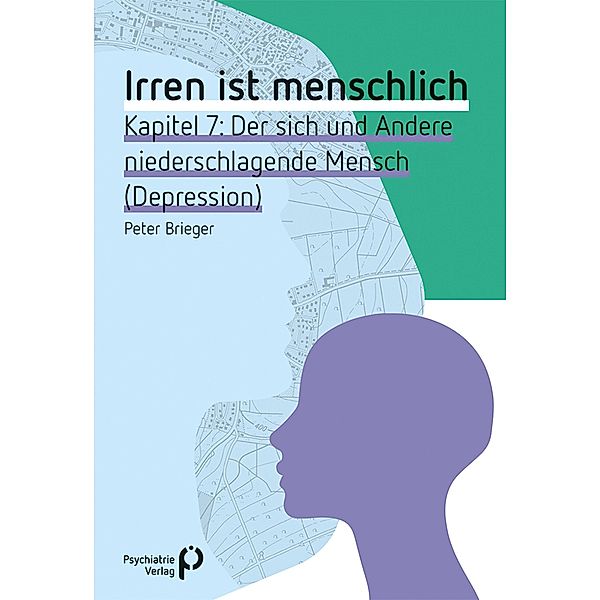 Irren ist menschlich Kapitel 7 / Fachwissen (Psychatrie Verlag), Peter Brieger