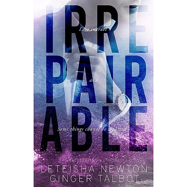 Irrepairable (Pinnacle Heirs, #1) / Pinnacle Heirs, Leteisha Newton, Ginger Talbot