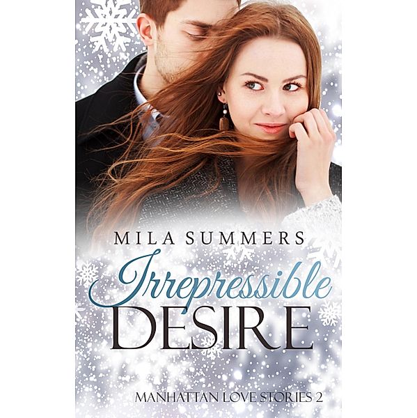 Irrepressible Desire / Manhattan Love Stories Bd.2, Mila Summers
