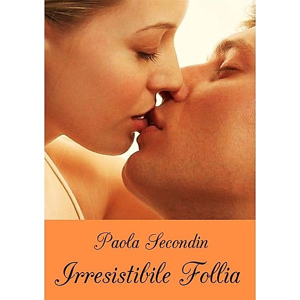 Irresistibile Follia, Paola Secondin