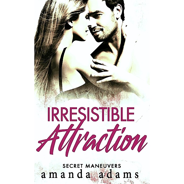 Irresistible Attraction (Secret Maneuvers, #2) / Secret Maneuvers, Amanda Adams