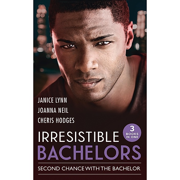 Irresistible Bachelors: Second Chance With The Bachelor: New York Doc to Blushing Bride / Second Chance with Lord Branscombe / The Heat Between Us / Mills & Boon, Janice Lynn, Joanna Neil, Cheris Hodges