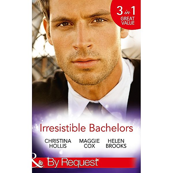 Irresistible Bachelors: The Count of Castelfino / Secretary by Day, Mistress by Night / Sweet Surrender with the Millionaire (Mills & Boon By Request) / Mills & Boon By Request, Christina Hollis, Maggie Cox, Helen Brooks