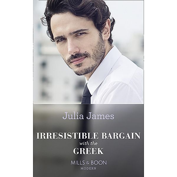 Irresistible Bargain With The Greek (Mills & Boon Modern) / Mills & Boon Modern, JULIA JAMES