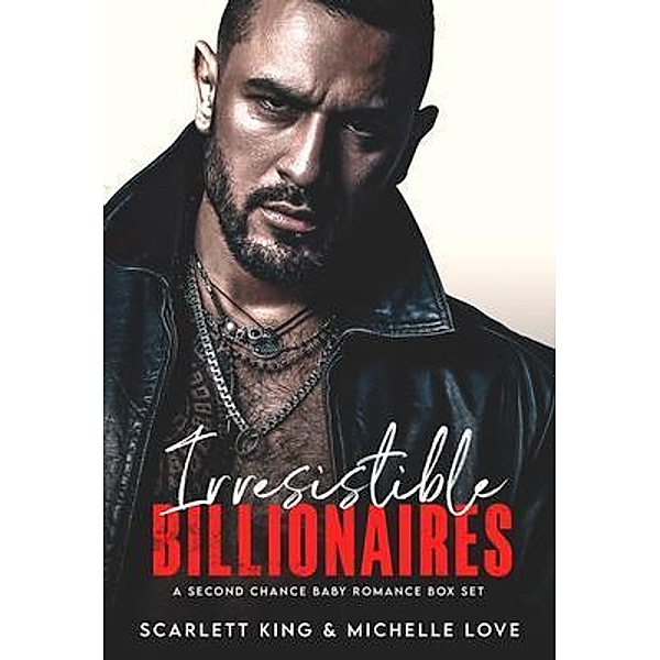 Irresistible Billionaires / Irresistible Brothers, Scarlett King, Michelle Love