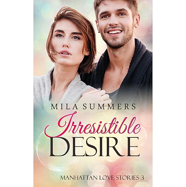 Irresistible Desire / Manhattan Love Stories Bd.3, Mila Summers