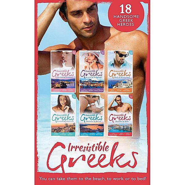 Irresistible Greeks Collection / Mills & Boon, Lynne Graham, Jane Porter, Emma Darcy, Abby Green, Michelle Reid, Chantelle Shaw, JULIA JAMES, Anne Mcallister, Sharon Kendrick, Maisey Yates, Susanne James, Carole Mortimer, Catherine George, Rebecca Winters