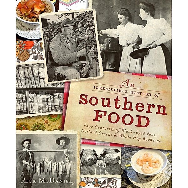 Irresistible History of Southern Food, Rick McDaniel
