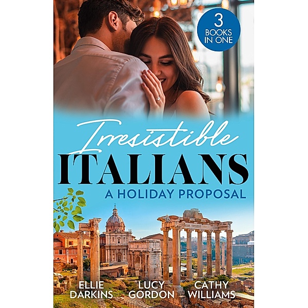 Irresistible Italians: A Holiday Proposal: Conveniently Engaged to the Boss / A Proposal from the Italian Count / Snowbound with His Innocent Temptation, Ellie Darkins, Lucy Gordon, Cathy Williams