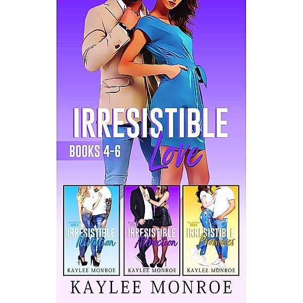 Irresistible Love Series (Books #4-#6), Kaylee Monroe