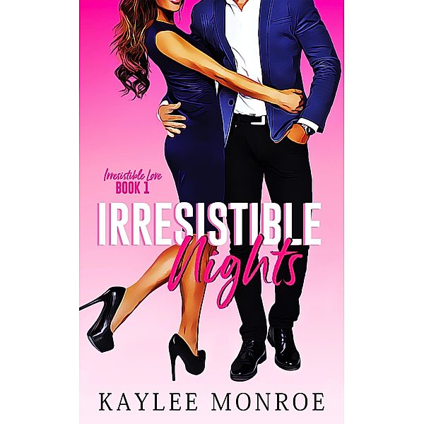 Irresistible Nights (Irresistible Love, #1) / Irresistible Love, Kaylee Monroe