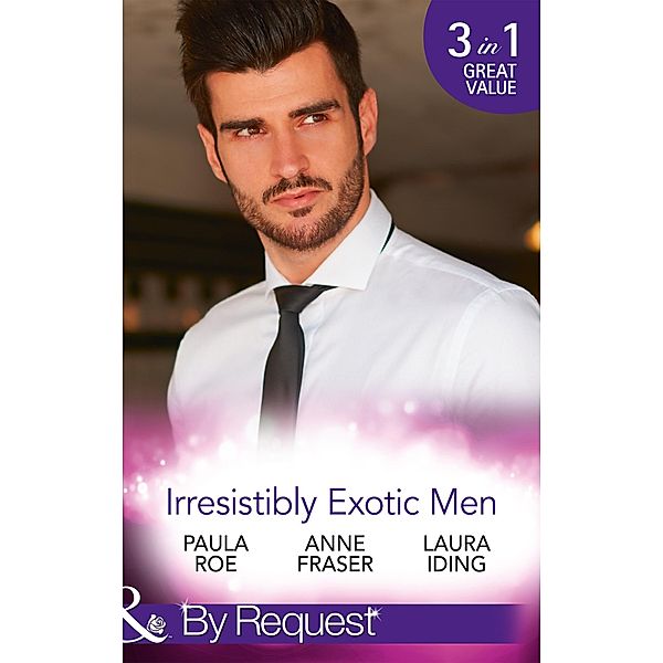 Irresistibly Exotic Men: Bed of Lies / Falling For Dr Dimitriou / Her Little Spanish Secret (Mills & Boon By Request), Paula Roe, Anne Fraser, Laura Iding