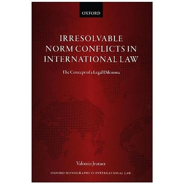 Irresolvable Norm Conflicts in International Law, Valentin Jeutner