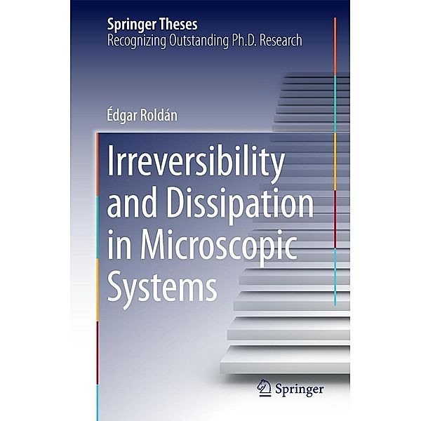 Irreversibility and Dissipation in Microscopic Systems / Springer Theses, Édgar Roldán