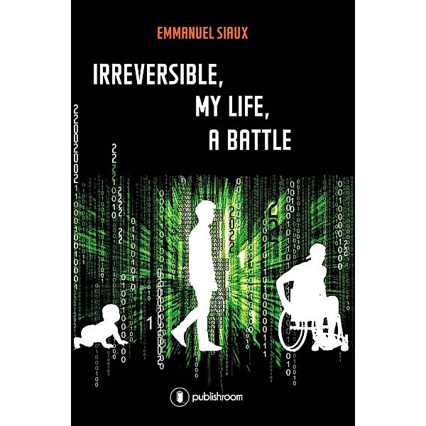 Irreversible, my life, a battle, Emmanuel Siaux