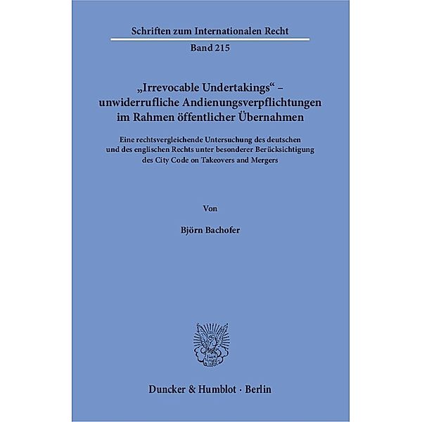 »Irrevocable Undertakings« - unwiderrufliche Andienungsverpflichtungen im Rahmen öffentlicher Übernahmen., Björn Bachofer