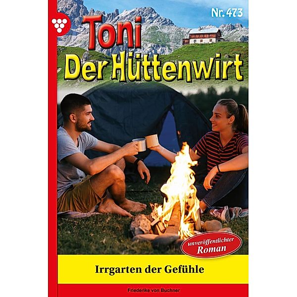 Irrgarten der Gefühle / Toni der Hüttenwirt Bd.473, Friederike von Buchner