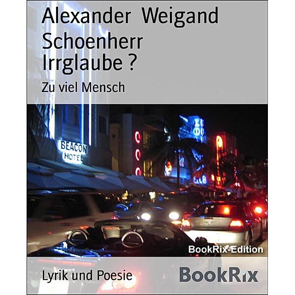 Irrglaube ?, Alexander Weigand Schoenherr