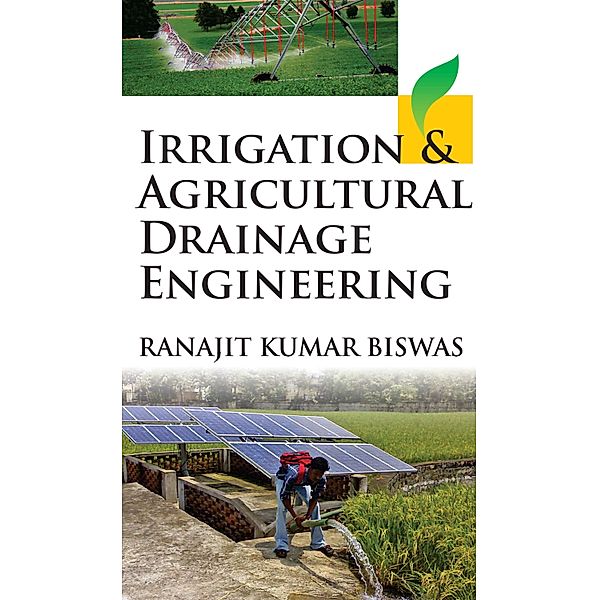 Irrigation And Agricultural Drainage Engineering, Ranajit Kumar Biswas