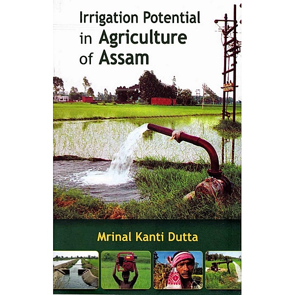 Irrigation Potential in Agriculture of Assam, Mrinal Kanti Dutta