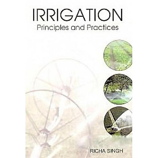 Irrigation Principles And Practices, Richa Singh