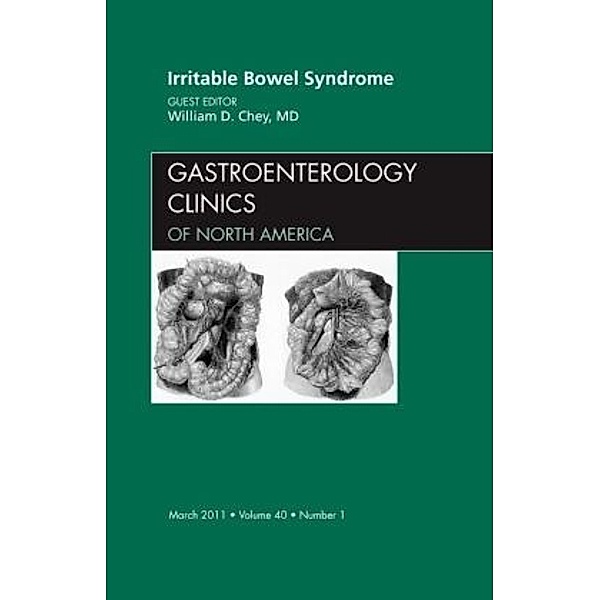 Irritable Bowel Syndrome, An Issue of Gastroenterology Clinics, William D. Chey